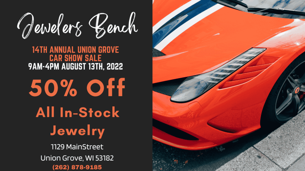 Jewelers Bench 14th Annual Union Grove Car Show Sale 9AM-4PM August 13th, 2022 50% Off All In-Stock Jewelry
